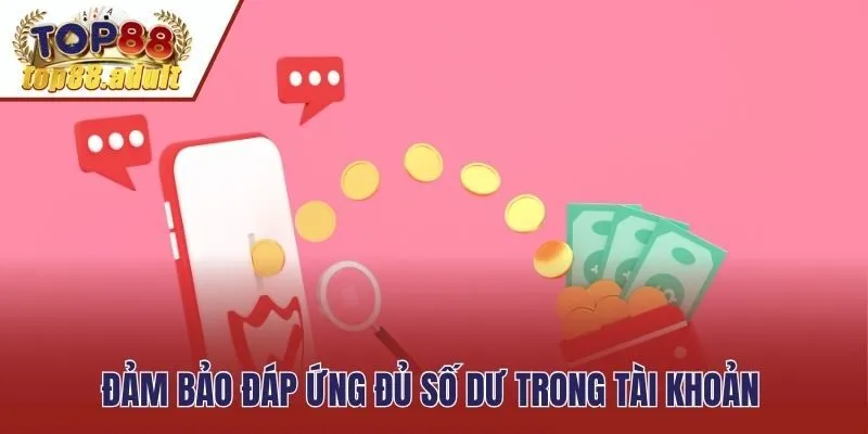 Đảm bảo đáp ứng đủ số dư trong tài khoản