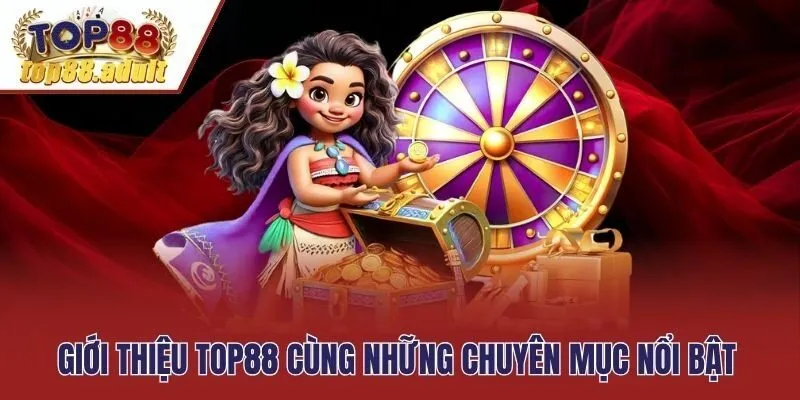 Giới thiệu Top88 cùng những chuyên mục nổi bật