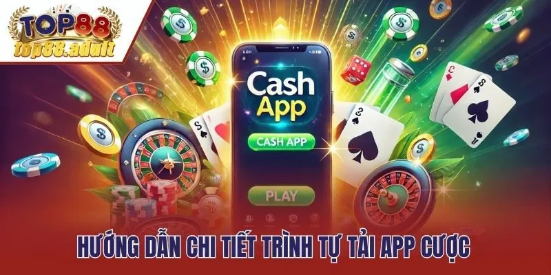 Hướng dẫn chi tiết trình tự tải app cược