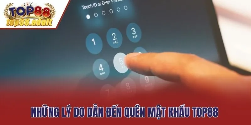 Những lý do dẫn đến quên mật khẩu Top88