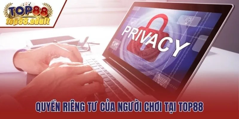 Quyền riêng tư của người chơi tại Top88
