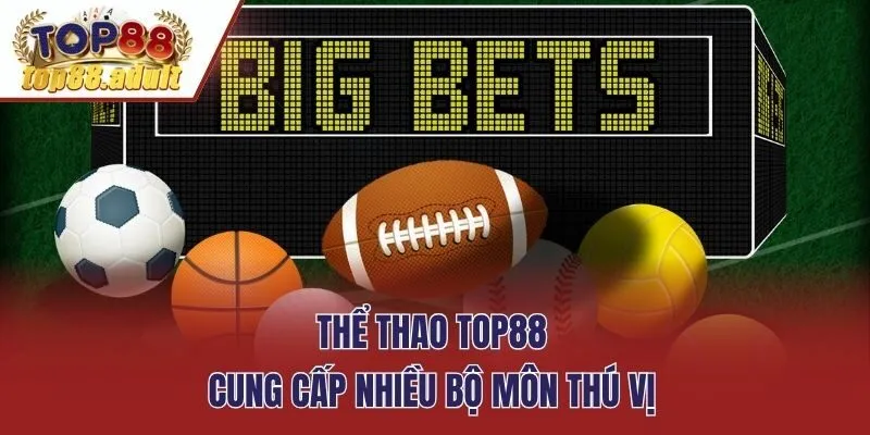 Thể thao Top88 cung cấp nhiều bộ môn thú vị